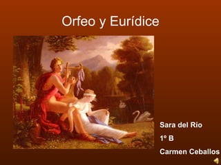 Orfeo y Eurídice Sara del Río 1º B Carmen Ceballos 