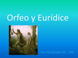 Orfeo y Eurídice


        Eva Hernández Gil 3ºD
 