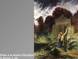 Orfeu a la tomba d’Eurídice G. Moreau, s. XIX 