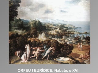 ORFEU I EURÍDICE, Nabate, s XVI 
