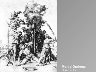 Mort d’Orpheus Durer, s. XV. 