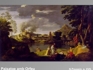 Paisatge amb Orfeu    N.Poussin, s. XVII. 