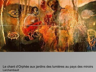 Le chant d‘Orphée aux jardins des lumières au pays des miroirs Larchambault 