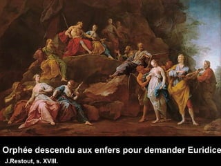 Orphée descendu aux enfers pour demander Euridice J.Restout, s. XVIII. 