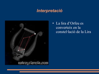 Interpretació La lira d’Orfeu es converteix en la constel·lació de la Lira 
