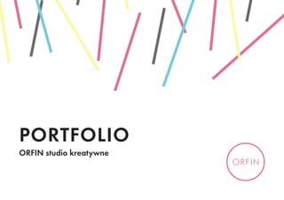 PORTFOLIO
ORFIN studio kreatywne
 