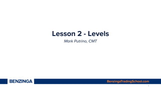 Lesson 2 - Levels
Mark Putrino, CMT
1
 