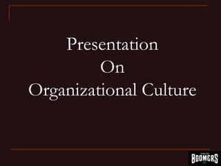 Organizational Behavior a presentation on Organizational Culture | PPT