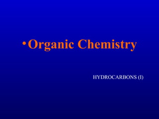 • Organic Chemistry
HYDROCARBONS (I)

 