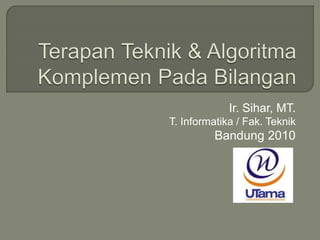 Ir. Sihar, MT.
T. Informatika / Fak. Teknik
Bandung 2010
 