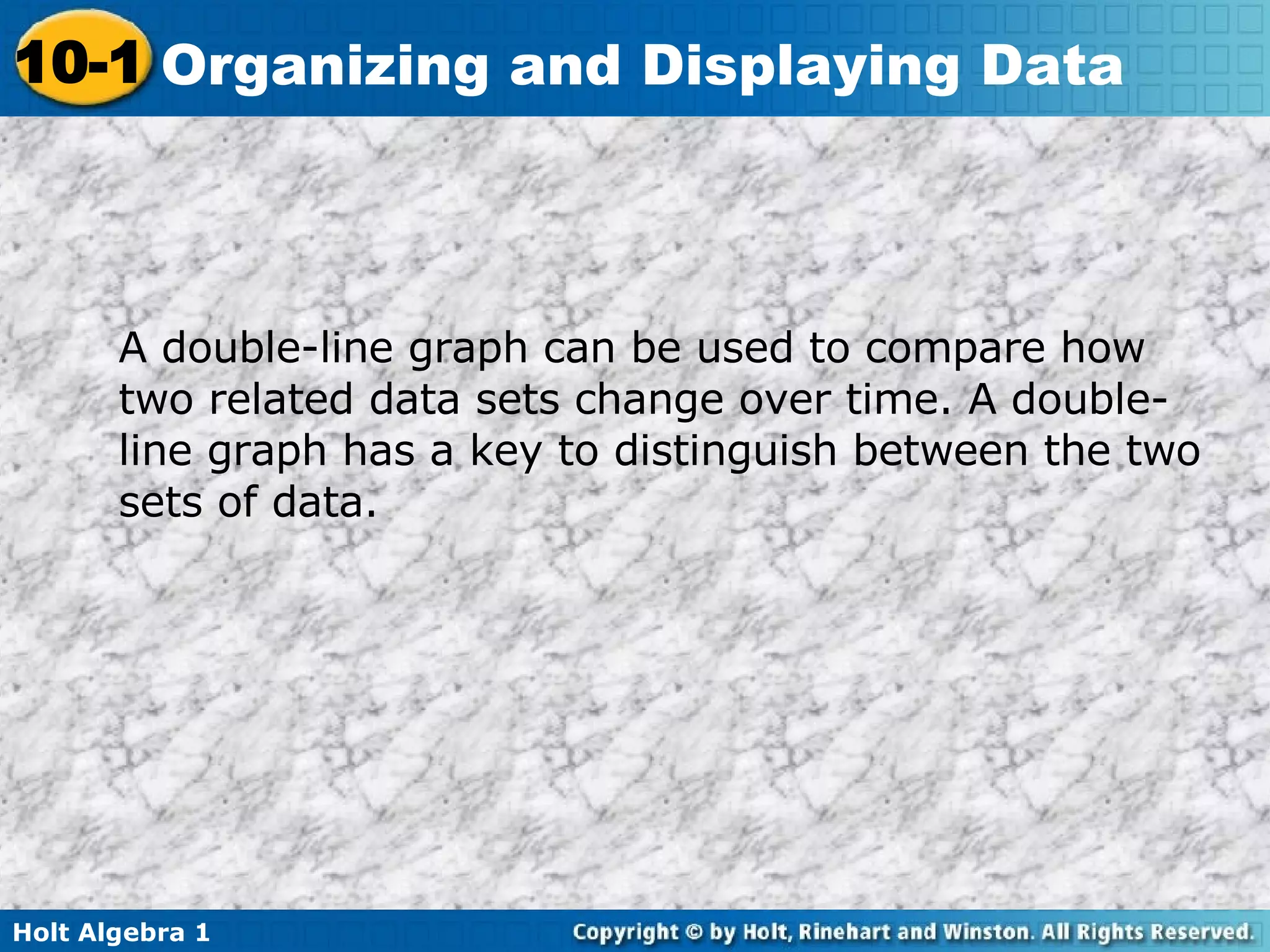 A double-line graph can be used to compare how two related data sets change over time. A double-line graph has a key to distinguish between the two sets of data.  