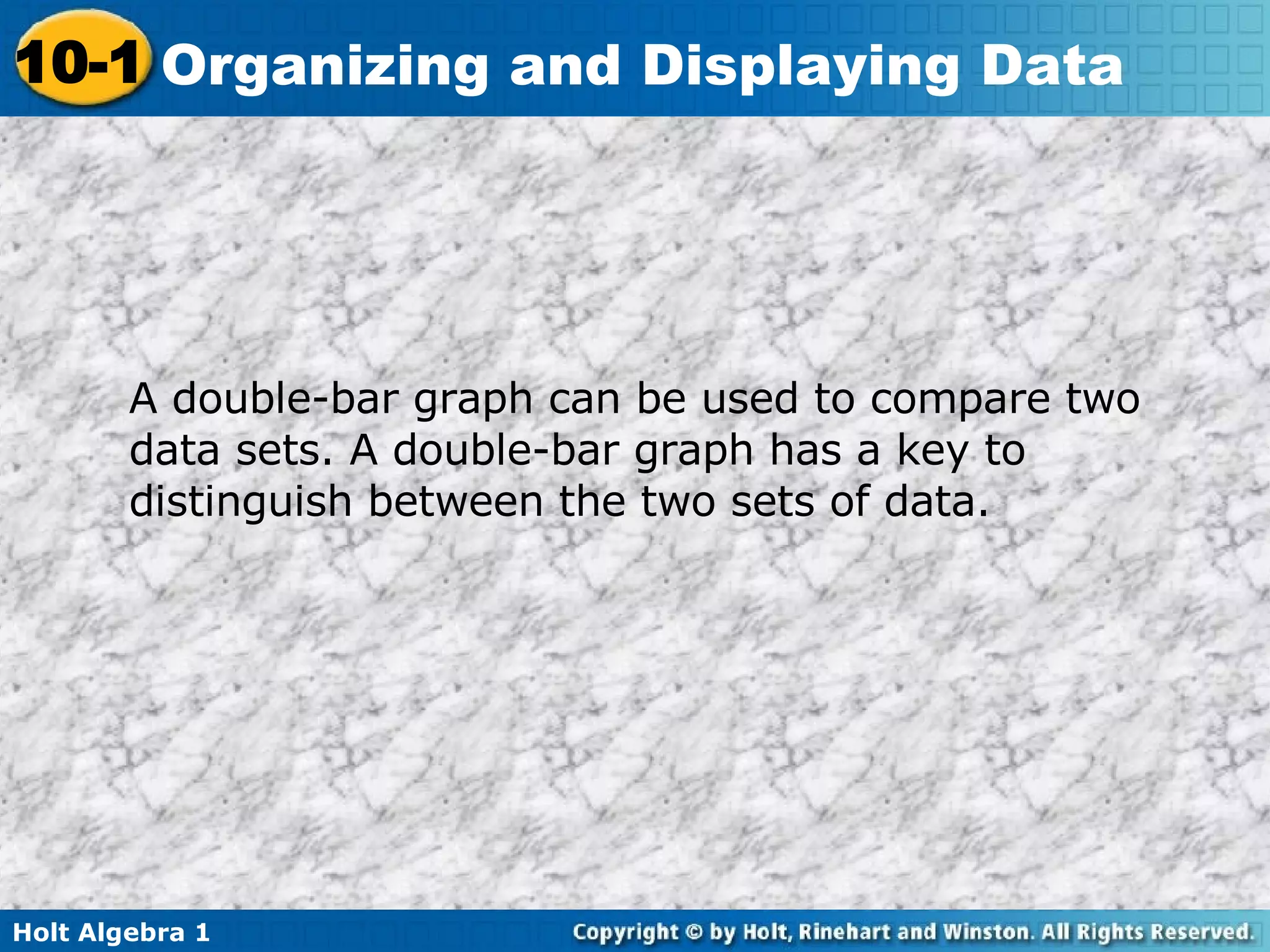 A double-bar graph can be used to compare two data sets. A double-bar graph has a key to distinguish between the two sets of data. 