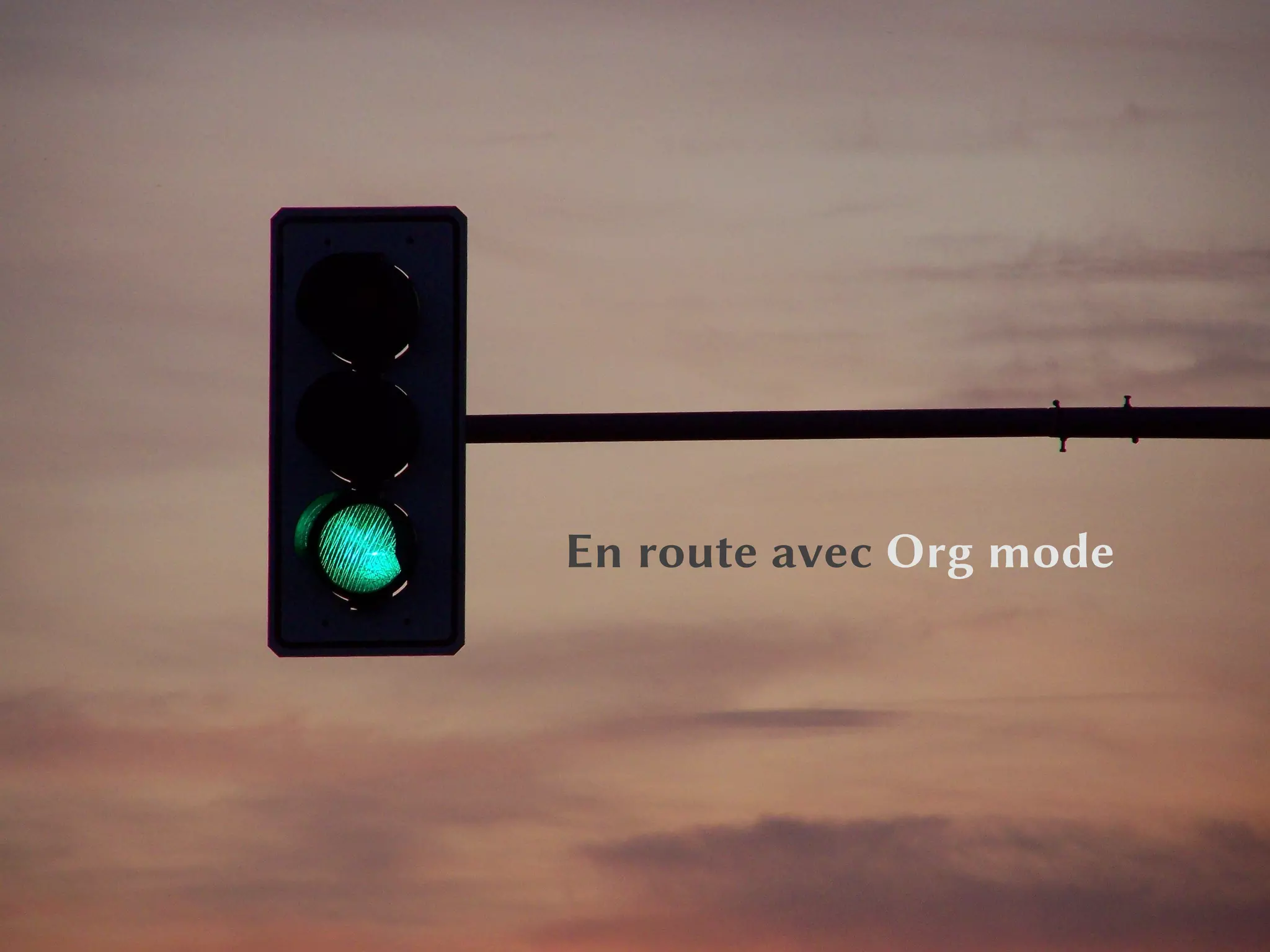 ORG À LA RESCOUSSE
En route avec Org mode
 