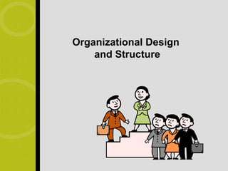 Organizational Design
    and Structure
 