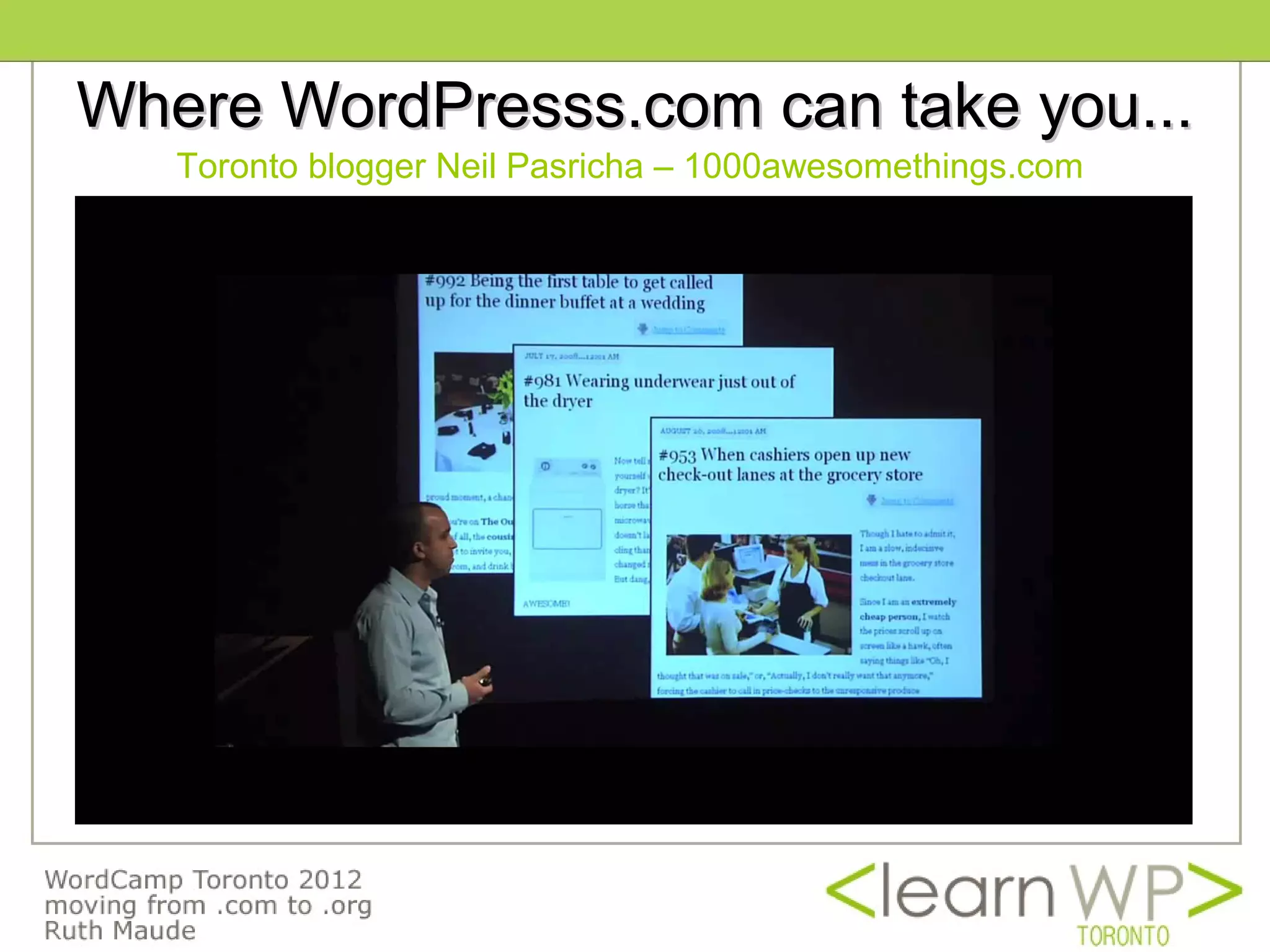 Where WordPresss.com can take you...
   Toronto blogger Neil Pasricha – 1000awesomethings.com
 