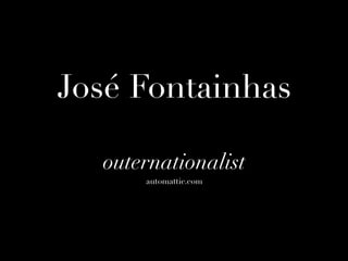 José Fontainhas

  outernationalist
      automattic.com
 