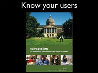Know your users
 