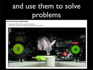 and use them to solve
      problems
 