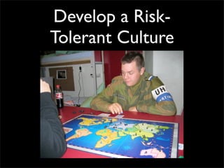 Develop a Risk-
Tolerant Culture
 