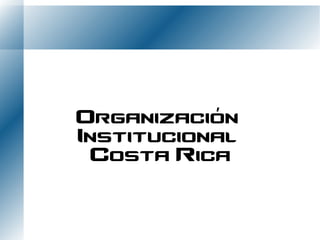 Organización
Institucional
 Costa Rica
 