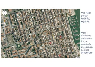 Vila Real
de Stº
António,
Algarve

Vista
aérea: os
arruamentos, a
ocupação
do espaço,
as duas
dimensões

 
