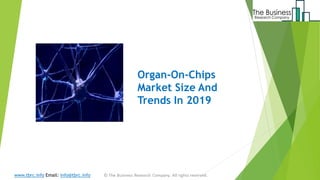 Organ-On-Chips
Market Size And
Trends In 2019
www.tbrc.info Email: info@tbrc.info
 