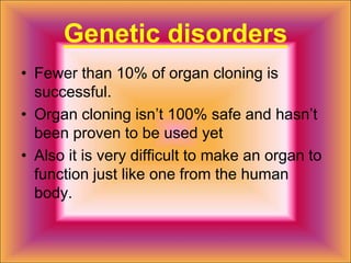 When did Organ Cloning startOrgan cloning was first created in 2001 It was an idea that people can get organs without having to wait for an organ donor. This is a good idea because people in desperate need of an organ won’t havee to wait for a donor.