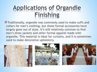 Traditionally, organdie was commonly used to make cuffs and
collars for men’s clothing, but these formal accessories have...