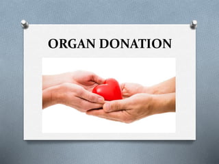 ORGAN DONATION
 