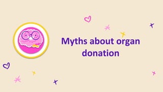 Myths about organ
donation
 