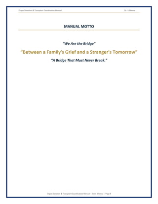 Organ Donation & Transplant Coordination Manual Dr J L Meena
Organ Donation & Transplant Coordination Manual – Dr J L Meena | Page 9
MANUAL MOTTO
“We Are the Bridge”
“Between a Family's Grief and a Stranger's Tomorrow”
“A Bridge That Must Never Break.”
 