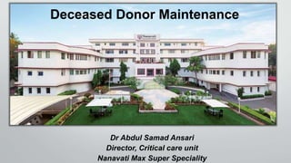 Dr Abdul Samad Ansari
Director, Critical care unit
Nanavati Max Super Speciality
Deceased Donor Maintenance
 