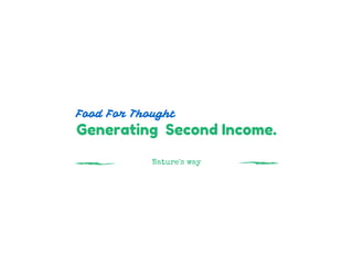 O L I V E  O I L
O R G A N I C
sicilian grown
Generating Second Income.
Nature's way
Food For Thought
 