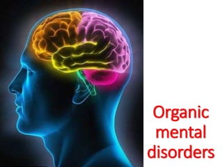 Organic
mental
disorders
 