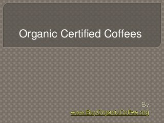 Organic Certified Coffees
 