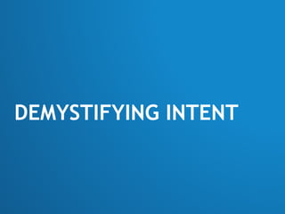DEMYSTIFYING INTENT
 