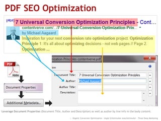 PDF SEO Optimization
:: Organic Conversion Optimization - Angie Schottmuller @aschottmuller - Three Deep Marketing
Leverage Document Properties (Document Title, Author and Description) as well as author by line mentions in body content.
 