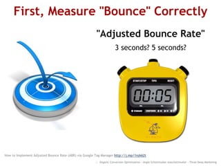 First, Measure "Bounce" Correctly
"Adjusted Bounce Rate"
3 seconds? 5 seconds?
:: Organic Conversion Optimization - Angie Schottmuller @aschottmuller - Three Deep Marketing
Tracking Adjusted Bounce Rate In Google Analytics http://j.mp/ULdygk
How to Implement Adjusted Bounce Rate (ABR) via Google Tag Manager http://j.mp/1nzk62t
 