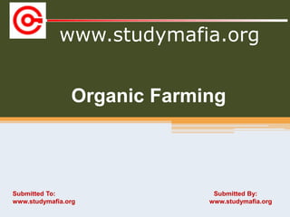 www.studymafia.org
Submitted To: Submitted By:
www.studymafia.org www.studymafia.org
Organic Farming
 