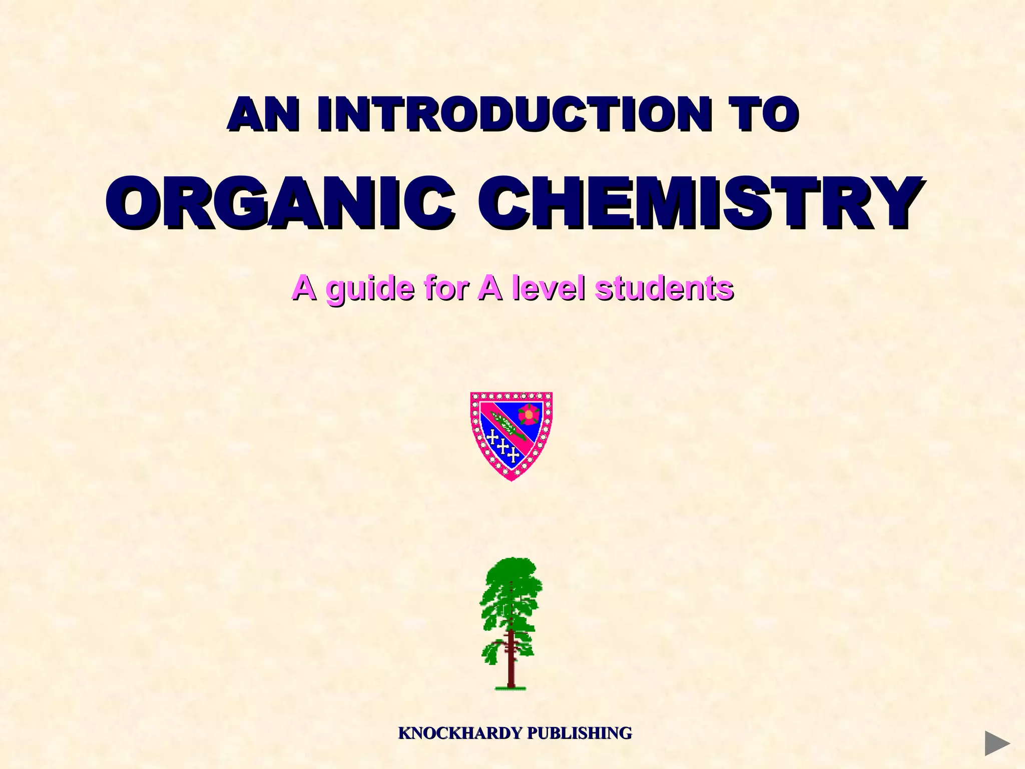 AN INTRODUCTION TO  ORGANIC CHEMISTRY A guide for A level students KNOCKHARDY PUBLISHING 