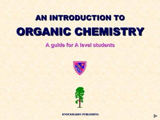 AN INTRODUCTION TO  ORGANIC CHEMISTRY A guide for A level students KNOCKHARDY PUBLISHING 