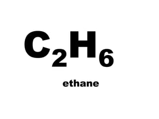 C2H6
 ethane
 