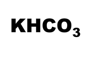 KHCO3
 