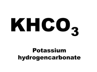 KHCO3
    Potassium
hydrogencarbonate
 