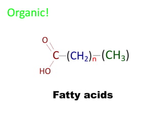 Organic!




           Fatty acids
 