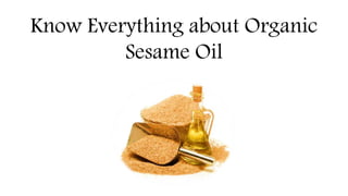 Know Everything about Organic
Sesame Oil
 