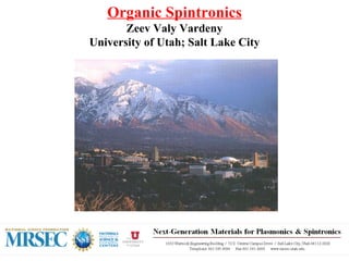 Organic Spintronics Zeev Valy Vardeny University of Utah; Salt Lake City 