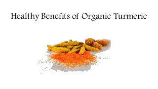 Healthy Benefits of Organic Turmeric
 