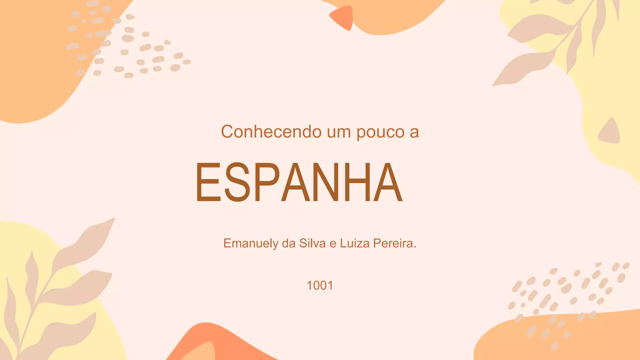 Emanuely da Silva e Luiza Pereira.
Conhecendo um pouco a
ESPANHA
1001
 