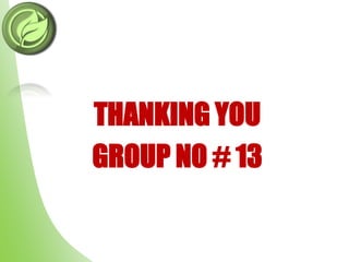 THANKING YOU
GROUP NO # 13
 